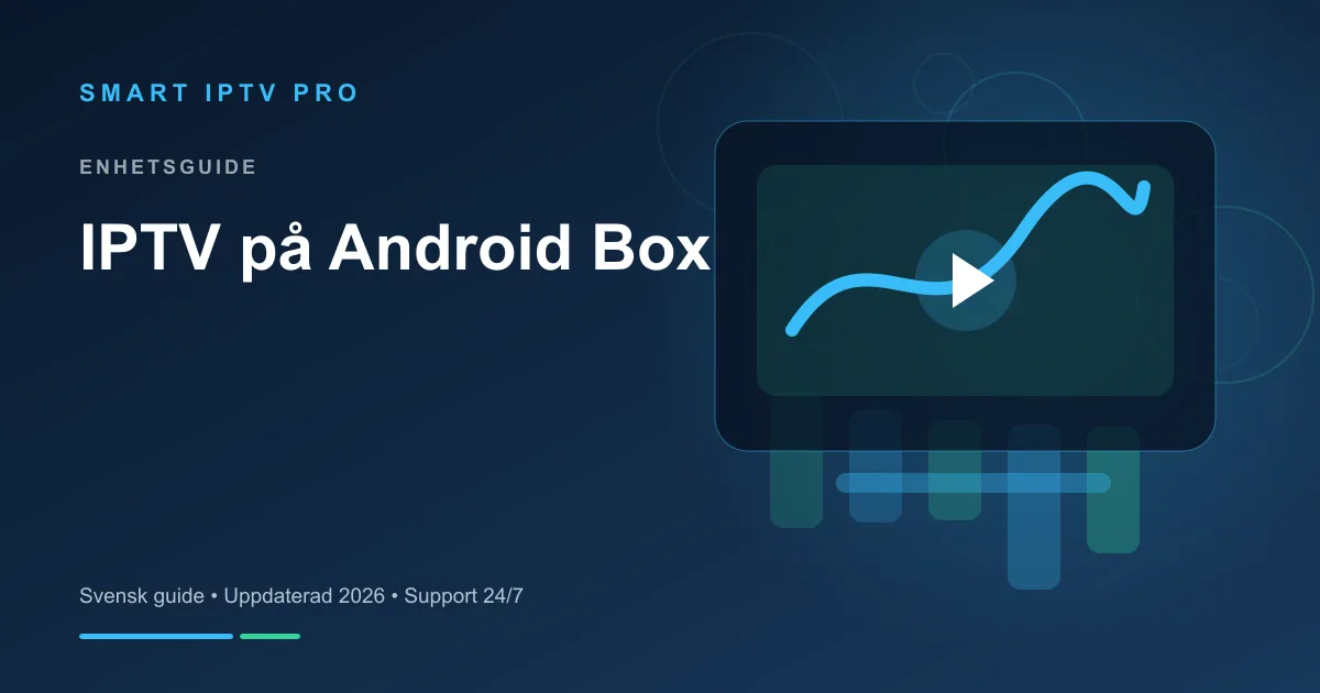 IPTV Android TV 2026 — Bästa App och Box Guide – svensk guide från Smart IPTV Pro
