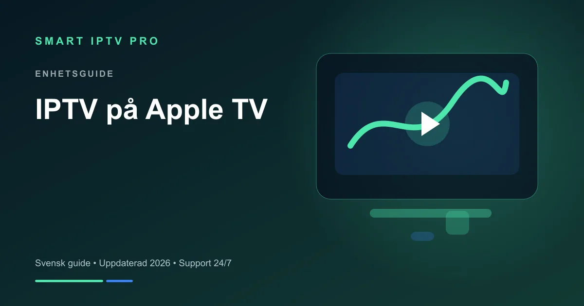 IPTV Apple TV 2026 — Bästa IPTV-appen för tvOS – svensk guide från Smart IPTV Pro