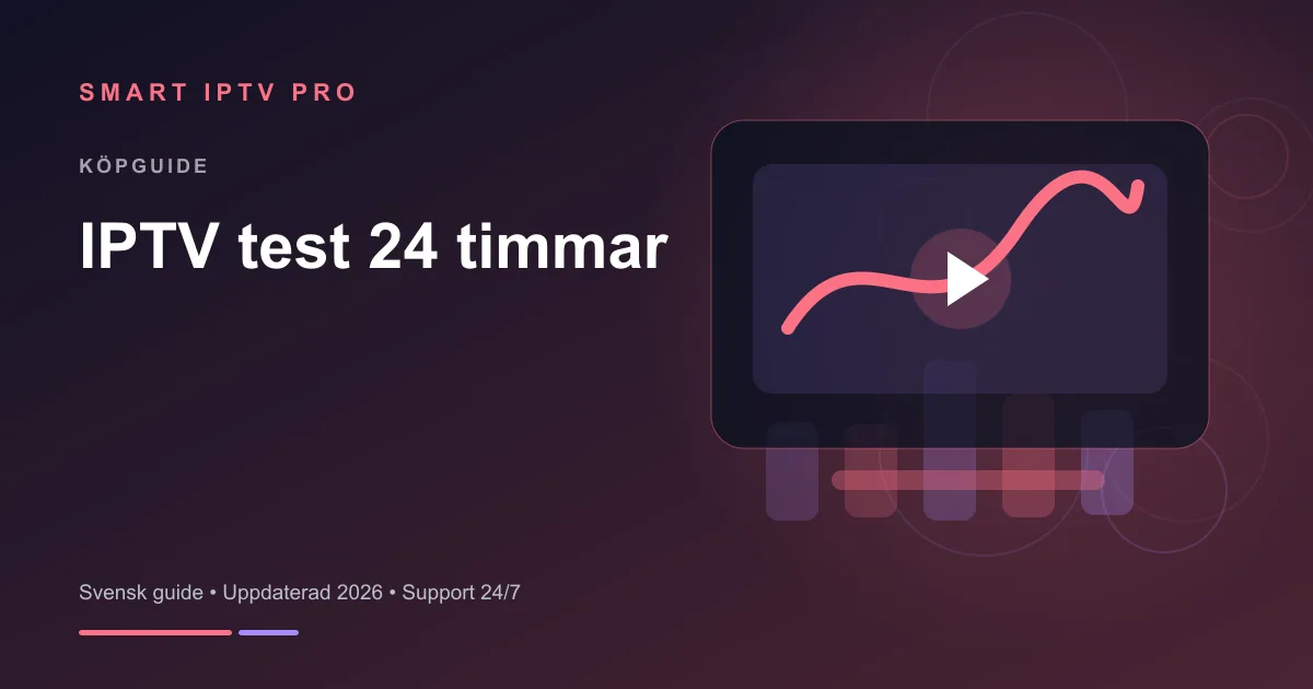 IPTV Gratis Provperiod — Testa 24 Timmar – svensk guide från Smart IPTV Pro