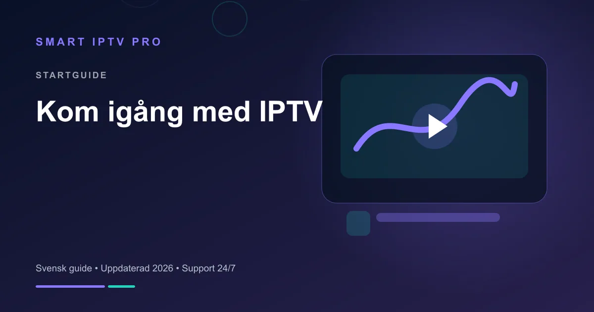 IPTV Installationsguide 2026 — Kom Igång på 10 Minuter – svensk guide från Smart IPTV Pro