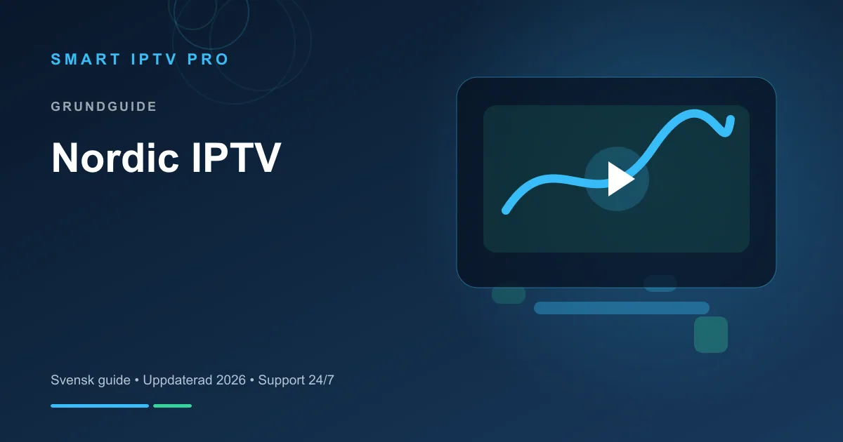 IPTV Nordic 2026 — SVT, NRK, DR & Yle i HD och 4K – svensk guide från Smart IPTV Pro