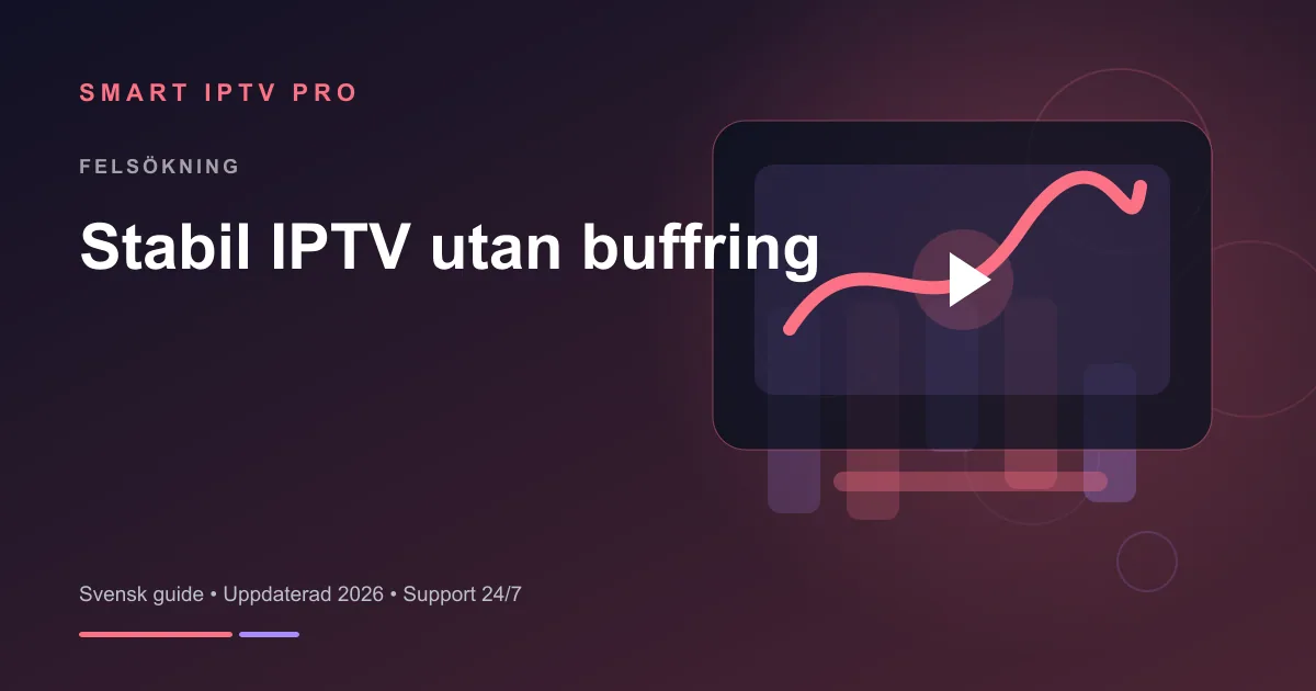 IPTV Utan Buffering 2026 — Lös Problemen – svensk guide från Smart IPTV Pro