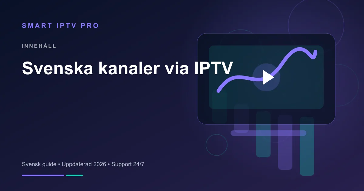 Svenska Kanaler IPTV 2026 — Guide till Svenska Kanaler – svensk guide från Smart IPTV Pro